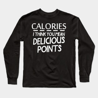Calories You Mean Delicious Points Long Sleeve T-Shirt